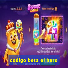 codigo beta el hero